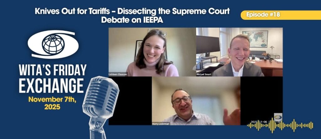 Ep. 18 – WITA’s Friday Exchange: Knives Out for Tariffs – Dissecting the Supreme Court Debate on IEEPA