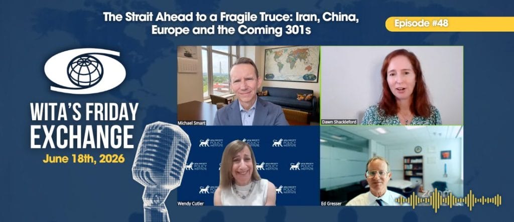 Ep. 48 – WITA’s Friday Exchange: The Strait Ahead to a Fragile Truce: Iran, China, Europe and the Coming 301s