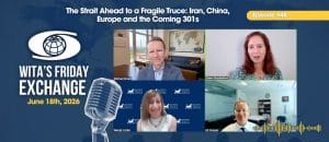 Ep. 48 – WITA’s Friday Exchange: The Strait Ahead to a Fragile Truce: Iran, China, Europe and the Coming 301s image